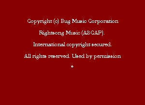 Copmht (o) Bug Music Corporation
Rishmons Music (ASCAP).
hmmnal copyright oacumd

All righua mm'od. Used by pen'nibbion

(-