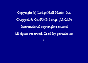 Copyxght (c) Lodge Hall Music, Inc
Chappcll c'k Co lRMB Songs (ASCAP)
hwrxum'onal copyright oacumd

All righua mm'od. Used by pen'nibbion

(-