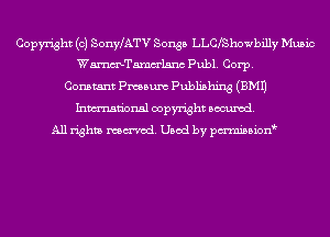 Copyright (c) SonyLATV Songs LLCfShowbilly Music
WmTamm'lsnc Publ. Corp.
Constant Pmsum Publishing (EMU
Inmn'onsl copyright Banned.
All rights named. Used by pmnisbion