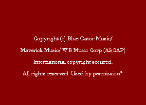 Copyright (c) Bluc Gator Mubicf
Mam-ick Music! WB Music Corp (ASCAP)
Inmarionsl copyright wcumd

All rights mantel. Uaod by pen'rcmmLtzmt