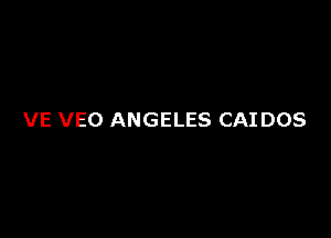 VE VEO ANGELES CAI DOS