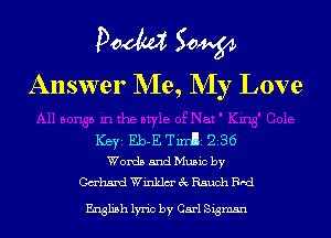 Pom 50W
Answer Me, NIy Love

ICBYI Eb-E Tin'ni 236
Words 5ndMu5ic by
Cabana! Winklm'ecRsuch Br-d

English lyric by Carl Sigmsn