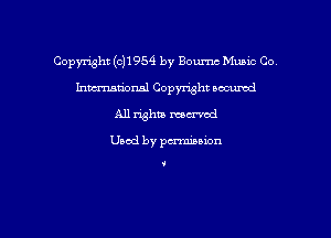 Copmht ((3)1954 by Bournc Music Co
mmmnal Copyright oocumd
A11 !113 rumba!

Uaod by pmnon

'