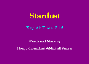 Stardust

Key Ab Time 316

Words and Music by
Hoagy Carmichael M1Ibchcll Pan'sh
