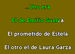 ..Uno era

El de Emilio Guerra

El prometido de Estela

El otro el de Laura Garza