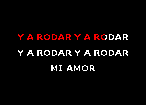 Y A RODAR Y A RODAR

Y A RODAR Y A RODAR
MI AMOR