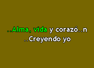 ..Alma, Vida y coraz6..n

..Creyendo yo