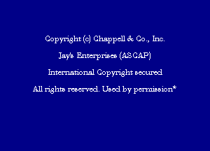 Copyright (c) Chappcll 3Q Co., Inc,
Jay's Enterprises (ASCAP)
hman'oxml Copyright occumd

A11 righm marred Used by pminion