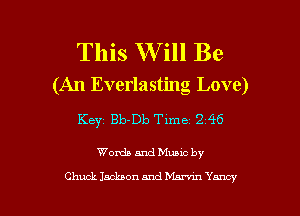 This W ill Be
(An Everlasting Love)

Key Bb-Db Time 2 46

Wanda and Muuc by

Chuck Jackson and hhn'm Yancy l