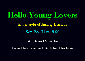 Hello Y oung Lovers

In the style of Jimmy Durante
ICBYI Eb TiIDBI 8200

Words and Music by

Oscar Hmmmwin II 3c Richard Rodgm