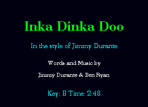 Inka Dinka D00

In the aryle of Jimmy Durame

Words and Munc by

Jimmy Dmantc cQ Em Ryan

Key BTW 248 l