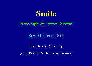 Smile
In the style of Jimmy Duranuz

Keyz Eb Time 2 49

Wanda and Munc by

John Tm 4'! Gooffmy Pmom l