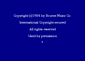 Copmht ((3)1954 by Bournc Music Co
mmmnal Copyright oocumd
A11 !113 rumba!

Uaod by pmnon

t