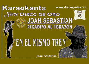 Karaokanta mmmm-m

(Jun DISCO DE 0R0

f NN- gab JOAN SEBASTIAN
4g 2 NW Psonono Al. conAmN
i

52H El NISMO THEN N

Jun Scbulim