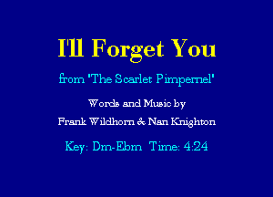 I'll Forget You
from The Scarlet mepemel'

Words and Muuc by
Frank Wildhom (Q Nan Knxghbon

Key Dm-Ebm Tune 424

g