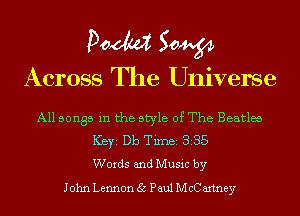 Doom 50W
Across The Universe

All songs in the style of The Beatla
ICBYI Db TiIDBI 335
Words and Music by
John Lennon 35 Paul McC axtney