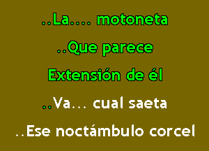 ..La. . .. motoneta

..Que parece

Extensi6n de a
..Va... cual saeta

..Ese noctambulo corcel