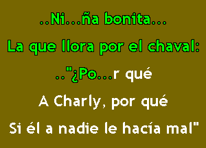 ..Ni...r1a bonita...

La que Hora por el chavalz

..gPo...r qu

A Charly, por qw

Si (iii a nadie le hacia mal