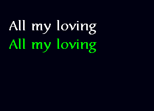 All my loving
All my loving