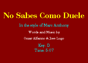 N0 Sabes Como Duele

In the style of Marc Anthony
Words and Music by

Omar Alfanno 3c 1056 Luge

ICBYI D
TiIDBI 507