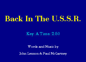 Back In The U.S.S.R.

KEYS A Time 250

Words and Music by

John Lmnon 3c Paul McCartncy