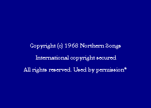 Copyright (c) 1968 Nortlwrn Songs
Inman'onsl copyright secured

All rights ma-md Used by pmboiod'