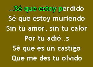 .5153 que estoy perdido
563 que estoy muriendo
Sin tu amor, sin tu calor
Por tu adic')..s
563 que es un castigo
Que me des tu olvido