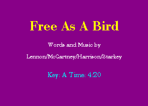 Free As A Bird

Words and Music by
LxmnonlMch'Mmonmerkcy

Keyz A Time 4 20

g