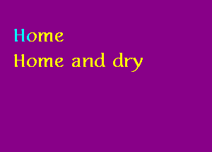 Home
Home and dry