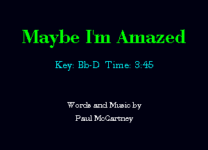 Maybe I'm Anlazed

Key Bb-D Time 345

Words and Muuc by
Paul h'IcCanncy