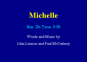Michelle

Key Db Tune 3 35

Woxds and Musm by
John Lennon and Paul McCartney