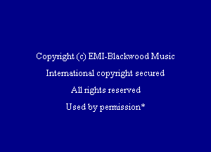 Copyright (c) EMI-Blackwood Music
Intemeuonal copyright secuzed

All nghts reserved

Used by penmssiom