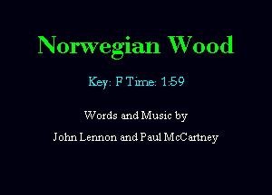 Norwegian Wood

Key FTlme 159

Woxds and Musm by
John Lennon and Paul McCartney