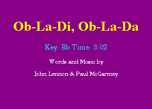 Ob-La-Di, Ob-La-Da

Key 313 Tlme 3 02

Wordn and Mano by
John Lawn 3c Paul McCaxmq