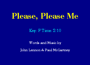 Please, Please Me

Key PTxme 210

Womb and Mums by
John Lennon (R Paul McCax-trwy