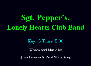 Sgt. Pepper's,
Lonely Hearts Club Band
KEYS C Time 200

Words and Music by

John Lmnon 3c Paul McCartncy