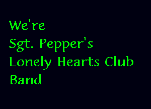 XMdre

Sgt.PeppeHs

Lonely Hearts Club
Band