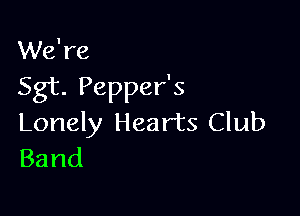 XMdre

Sgt.PeppeHs

Lonely Hearts Club
Band