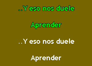 ..Y eso nos duele
Aprender

..Y eso nos duele

Aprender