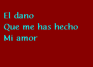 Eldano
Que me has hecho

Mi amor