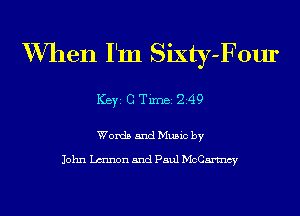 W7hen I'm Sixty-Four

ICBYI G TiIDBI 249

Words and Music by

John Lmnon and Paul McCartncy