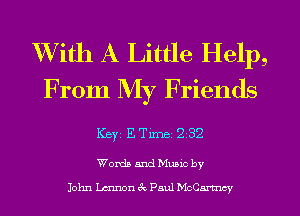 With A Little Help,
From My Friends

Keyi mm. 232

Words and mec by
John Lennon 3c Paul McCarmcy