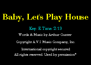 Baby, Let's Play House

ICBYI E TiIDBI 213
Words 3c Music by Arthur (311nm

Copyright A.V.I. Music Company, Inc.

Inmn'onsl copyright Bocuxcd
All rights named. Used by pmnisbion