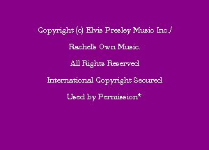 Copmht ((3) Elvis Pmlzy Music Incl
Rachel's Own Music.
All Eghu Rumba!
hmmnsl Copyright Sacumd

Used by Pmnon'