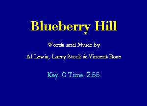 Blueberry Hill

Words and Music by
AI Lewis, Larry Shock c? Vmocnr Rose

Key c Tm 255

g