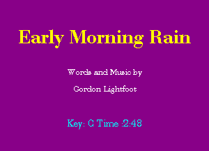 Early Morning Rain

Words and Music by
Gordon Lightfoot

ICBYI C Time 22248