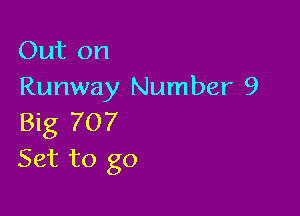 Out on
Runway Number 9

Big 707
Set to go