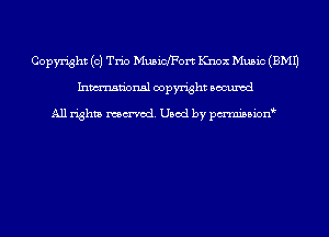 Copyright (c) Trio Musichort Knox Music (EMU
Inmn'onsl copyright Bocuxcd

All rights named. Used by pmnisbion