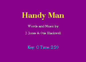 Handy Man

Worda and Muuc by
J, Jones 3r. 0m Blackwell

Kw c Time 220