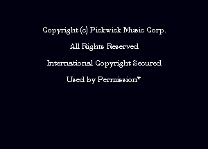 Copyright (c) Pickwick Mumc Corp
All Rxghm Racz-rod
hmmional Copynsht Secured

Used by Pmnon'